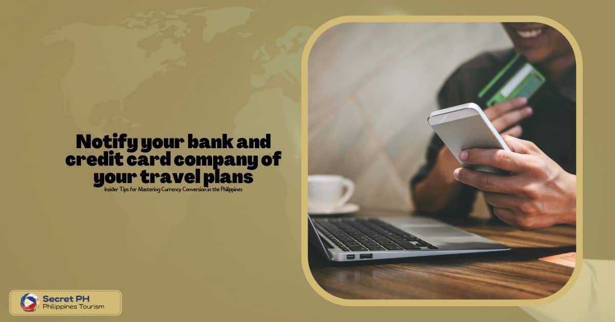 Notify your bank and credit card company of your travel plans