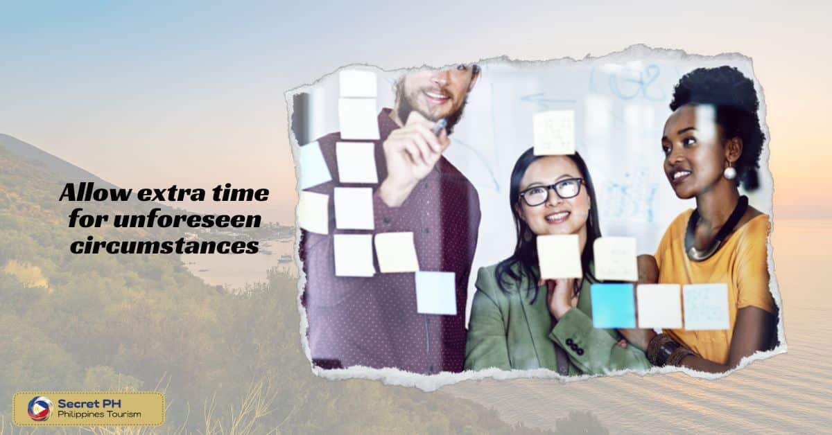 Allow extra time for unforeseen circumstances