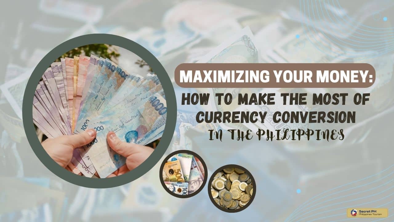 Maximizing Your Money: How to Make the Most of Currency Conversion in the Philippines