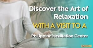 Discover the Art of Relaxation with a Visit to Philippine Meditation Centers