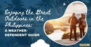 Enjoying the Great Outdoors in the Philippines: A Weather-Dependent Guide