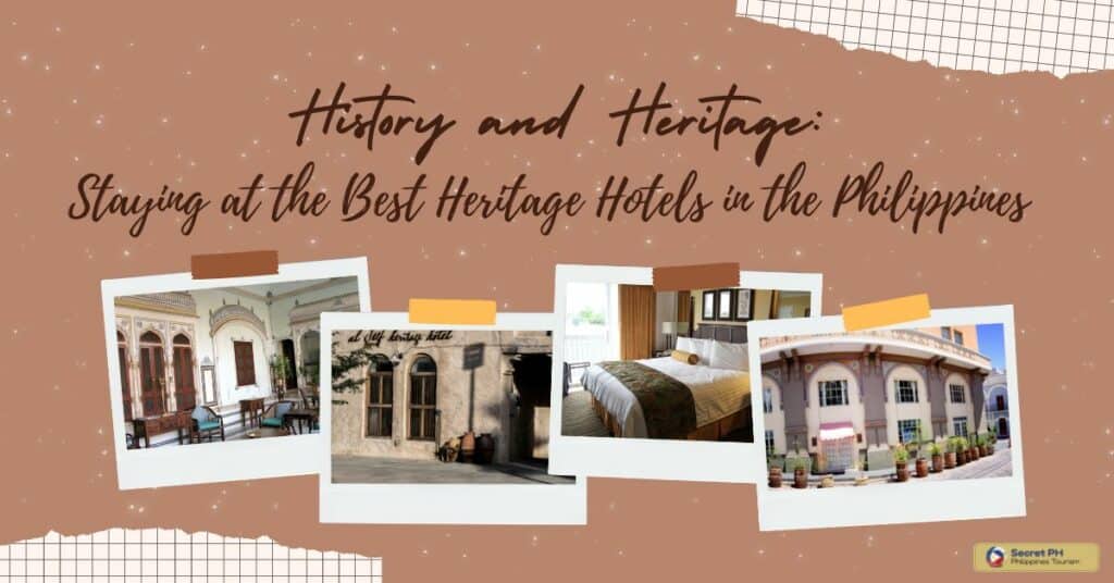 History and Heritage: Staying at the Best Heritage Hotels in the Philippines