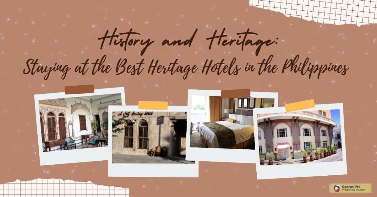 History and Heritage: Staying at the Best Heritage Hotels in the Philippines