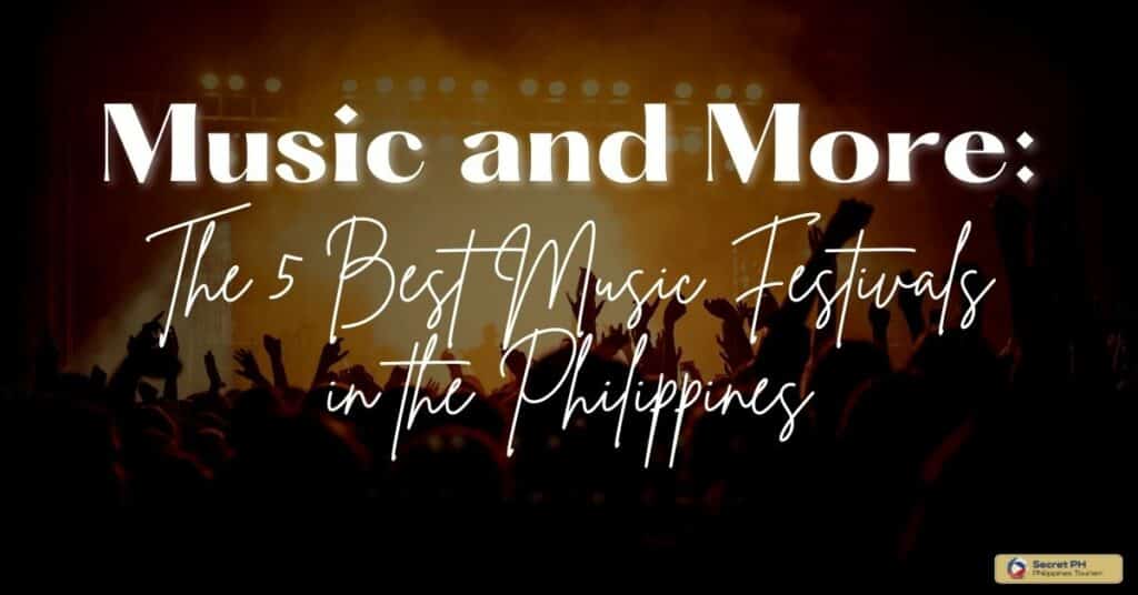 Music and More: The 5 Best Music Festivals in the Philippines - Secret