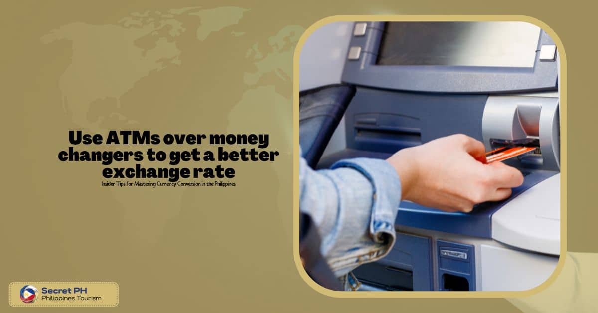 Use ATMs over money changers to get a better exchange rate