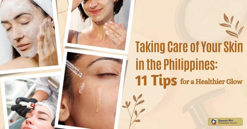 Taking Care of Your Skin in the Philippines_ 11 Tips for a Healthier Glow