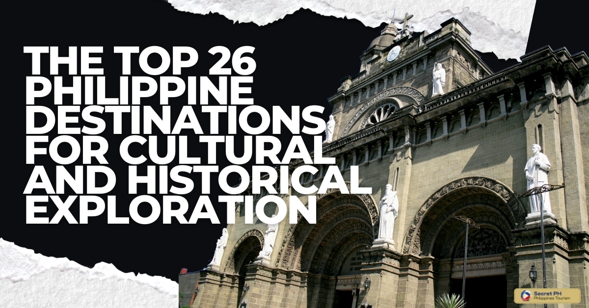 The Top 26 Philippine Destinations for Cultural and Historical Exploration