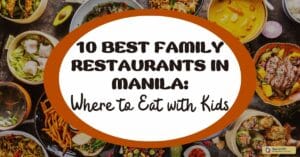 10 Best Family Restaurants in Manila: Where to Eat with Kids
