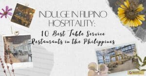 Indulge in Filipino Hospitality: 10 Best Table Service Restaurants in the Philippines