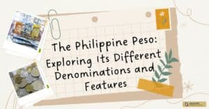The Philippine Peso: Exploring Its Different Denominations and Features