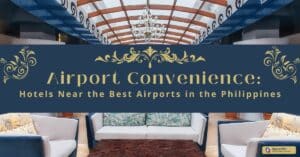Airport Convenience: Hotels Near the Best Airports in the Philippines