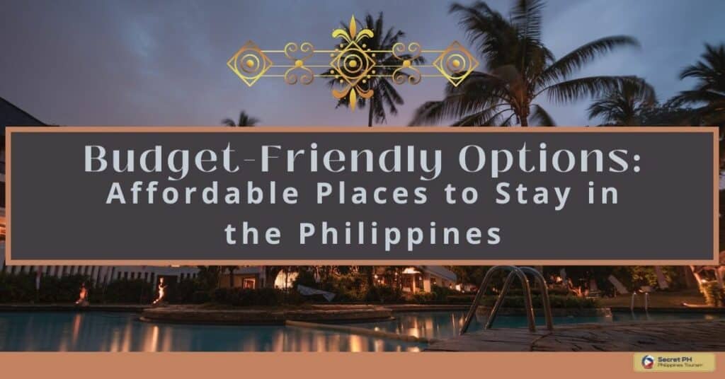 Budget-Friendly Options: Affordable Places to Stay in the Philippines