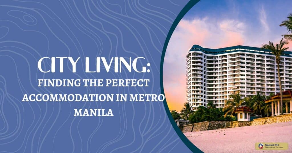 City Living: Finding the Perfect Accommodation in Metro Manila