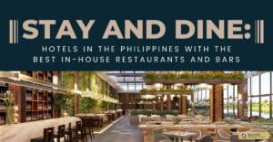 Stay and Dine: Hotels in the Philippines with the Best In-House Restaurants and Bars