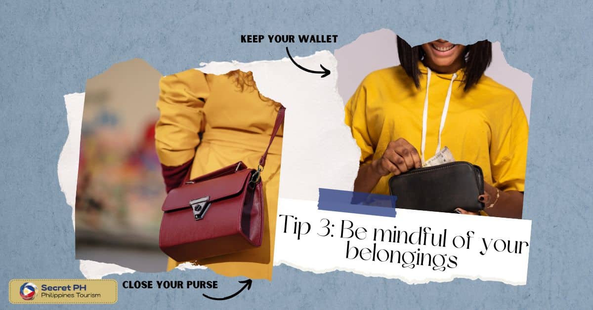 Tip 3: Be mindful of your belongings