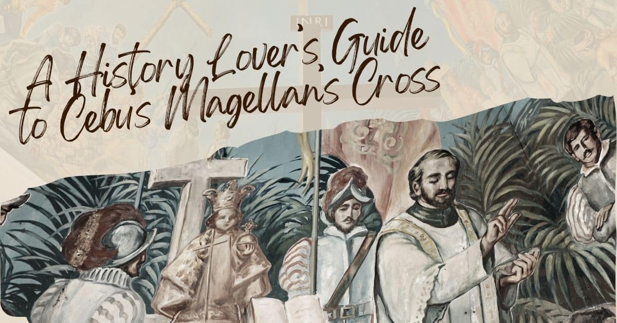 A History Lover’s Guide to Cebu’s Magellan’s Cross