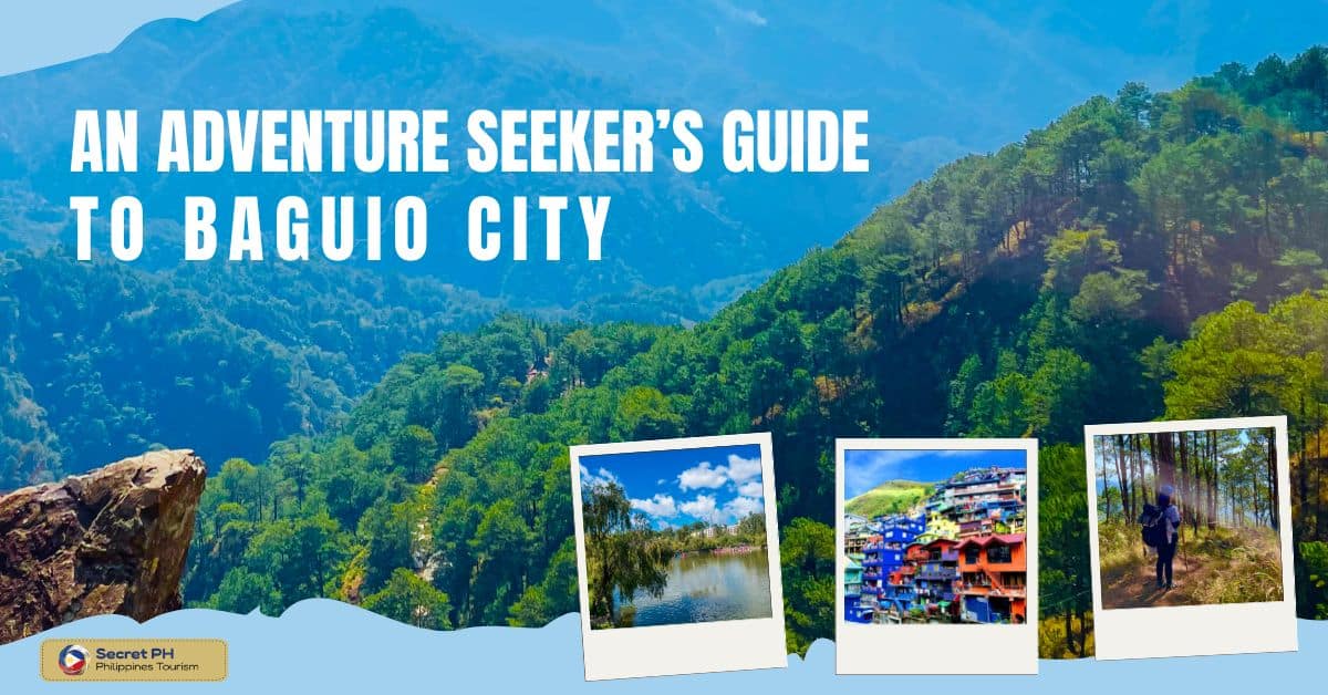 An Adventure Seeker’s Guide to Baguio City