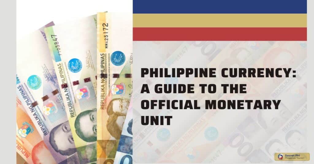 philippine-currency-a-guide-to-the-official-monetary-unit-secret