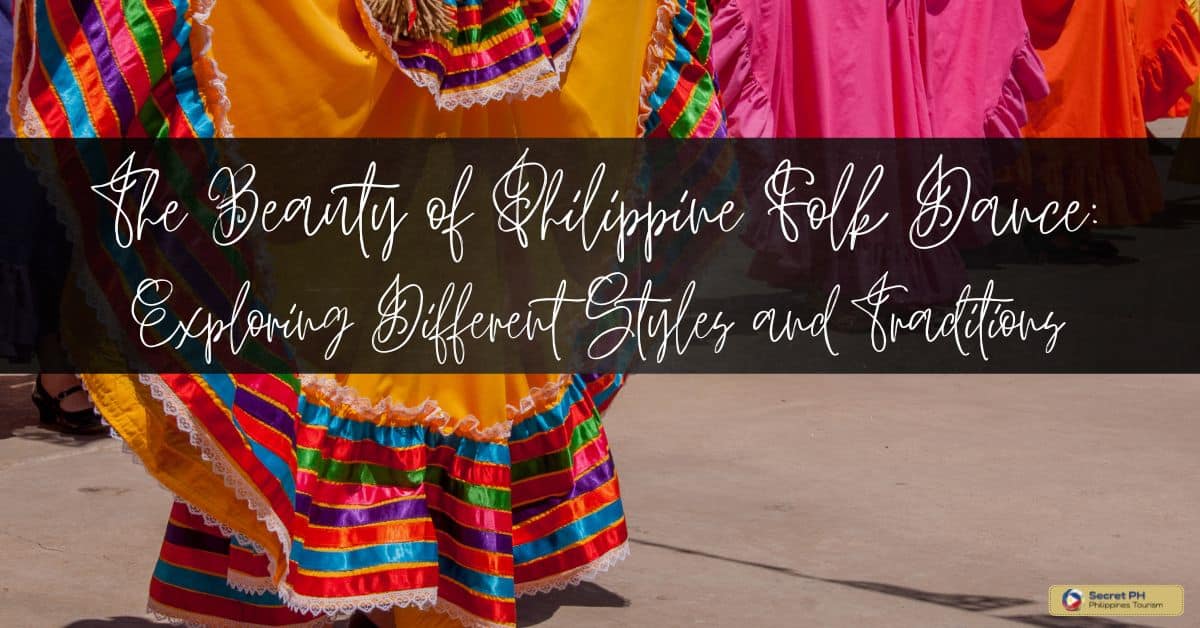 The Beauty of Philippine Folk Dance Exploring Different Styles and Traditions