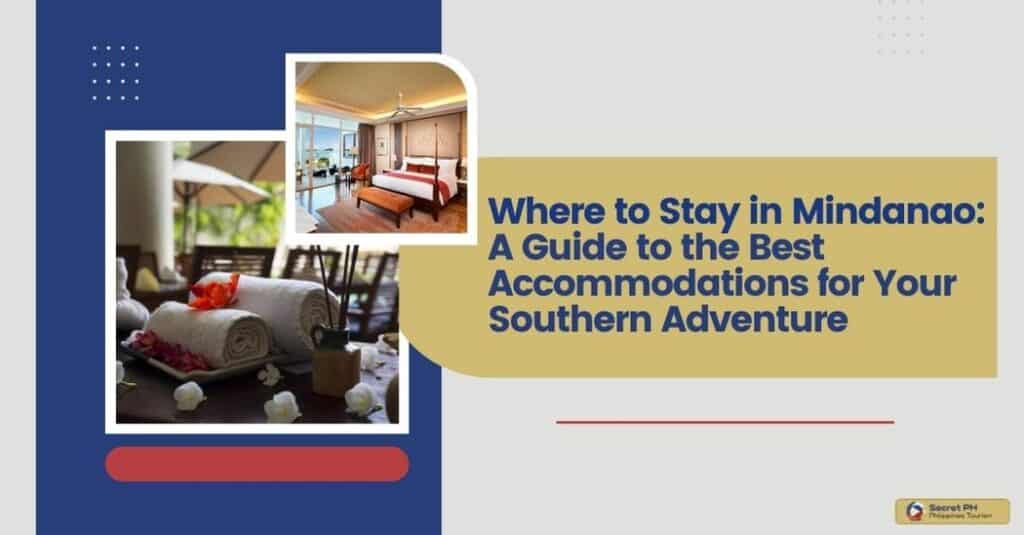 Where to Stay in Mindanao_ A Guide to the Best Accommodations for Your Southern Adventure
