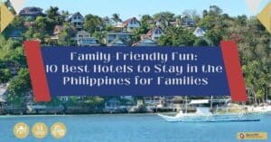Family-Friendly Fun: 10 Best Hotels to Stay in the Philippines for Families