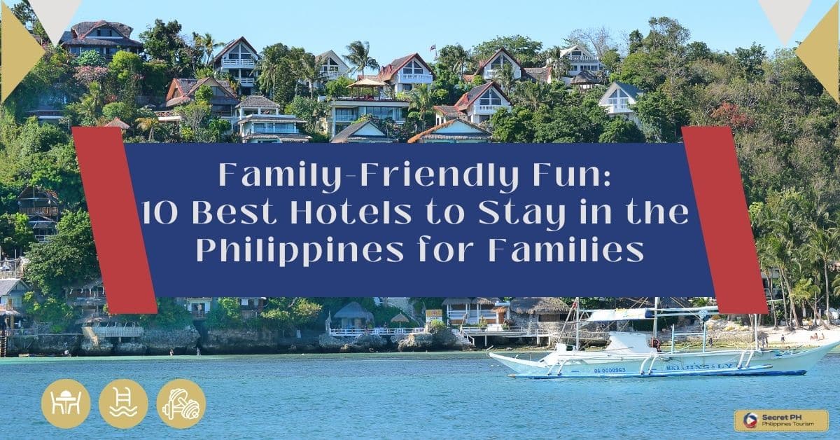 Family-Friendly Fun: 10 Best Hotels to Stay in the Philippines for Families