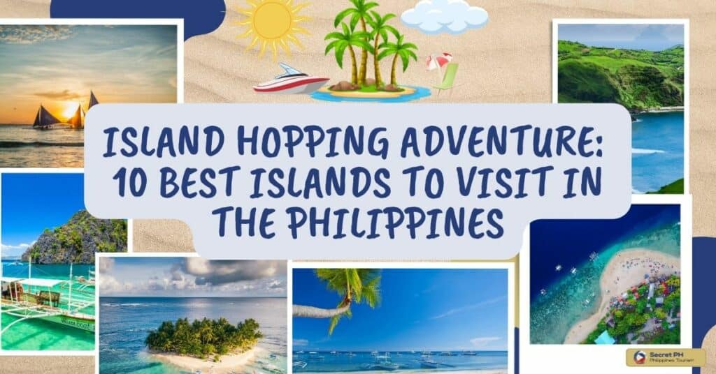 Island Hopping Adventure 10 Best Islands to Visit in the Philippines