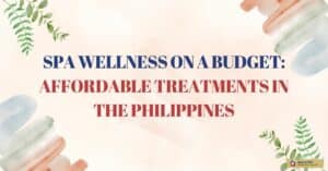 Spa Wellness on a Budget_ Affordable Treatments in the Philippines