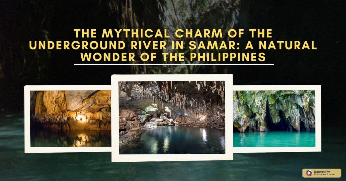 The Mythical Charm of the Underground River in Samar: A Natural Wonder of the Philippines