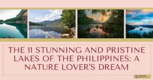 The 11 Stunning and Pristine Lakes of the Philippines: A Nature Lover's Dream
