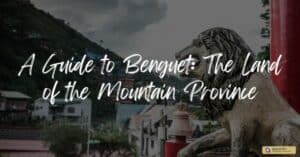 A Guide to Benguet: The Land of the Mountain Province