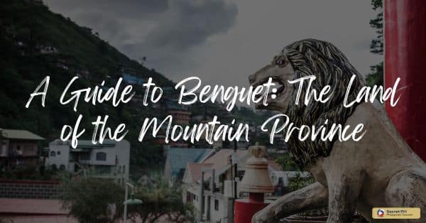 A Guide to Benguet: The Land of the Mountain Province