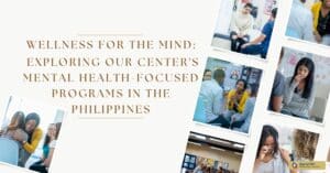 Wellness for the Mind: Exploring Our Center's Mental Health-Focused Programs in the Philippines
