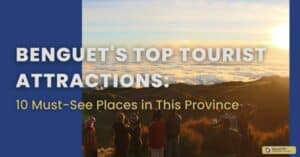 Benguet's Top Tourist Attractions: 10 Must-See Places in This Province