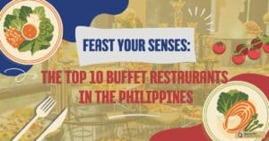 Feast Your Senses: The Top 10 Buffet Restaurants in the Philippines