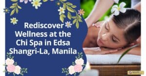  Rediscover Wellness at the Chi Spa in Edsa Shangri-La, Manila