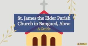 St. James the Elder Parish Church in Bangued, Abra_ A Guide