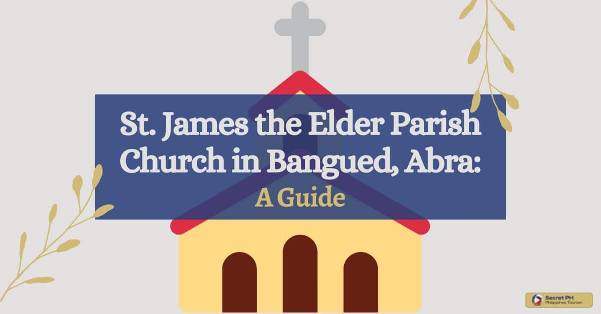 St. James the Elder Parish Church in Bangued, Abra_ A Guide