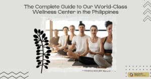 The Complete Guide to Our World-Class Wellness Center in the Philippines