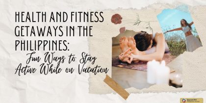 Health and Fitness Getaways in the Philippines: Fun Ways to Stay Active While on Vacation