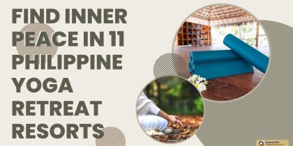 Find Inner Peace in 11 Philippine Yoga Retreat Resorts